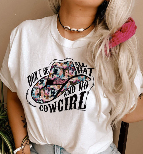 Don't Be All Hat And No Cowgirl Tee - 2 Colors ** ONLINE EXCLUSIVE **