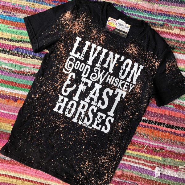 Livin' On Good Whiskey and Fast Horses - Bleached Tee *Online Exclusive*